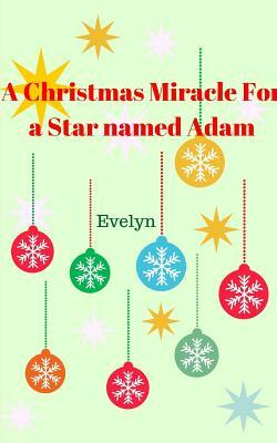 A Christmas Miracle for a Star named Adam by Evelyn