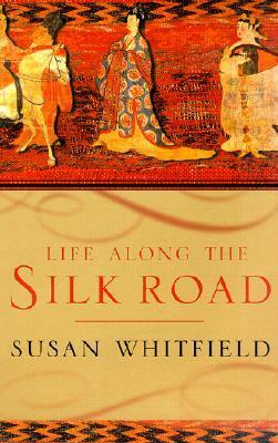 Life along the Silk Road by Susan Whitfield