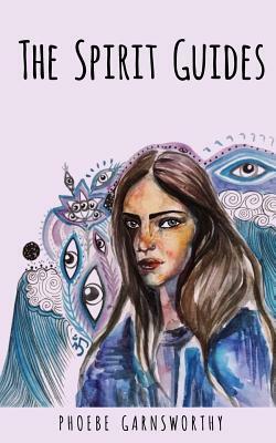 The Spirit Guides: A Coming of Age Novella by Phoebe Garnsworthy