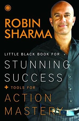 Little Black Book for Stunning Success + Tools for Action Mastery by Robin S. Sharma