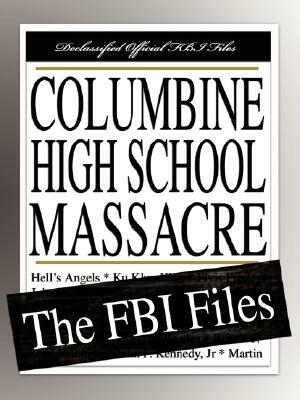 Columbine High School Massacre: The FBI Files by Federal Bureau of Investigation
