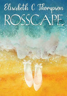 Rosscape by Elisabeth C. Thompson