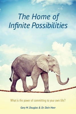 The Home of Infinite Possibilities by Dain Heer, Gary M. Douglas