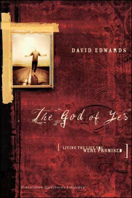 The God of Yes: Living the Life You Were Promised by David Edwards