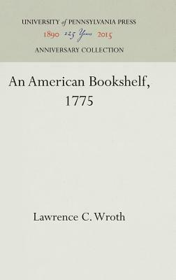 An American Bookshelf, 1775 by Lawrence C. Wroth