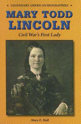 Mary Todd Lincoln: Civil War's First Lady by Mary Hull