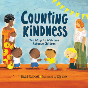 Counting Kindness: Ten Ways to Welcome Refugee Children by Hollis Kurman