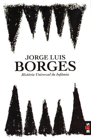 História Universal da Infâmia by Jorge Luis Borges