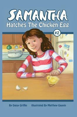 Samantha Hatches the Chicken Egg by Daisy Griffin