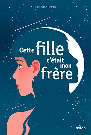 Cette fille, c'était mon frère by Julie Anne Peters