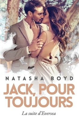 Jack, Pour Toujours: La suite d'Eversea by Natasha Boyd