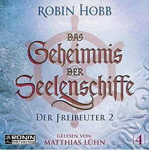 Das Geheimnis der Seelenschiffe 4: Der Freibeuter 2 by Robin Hobb