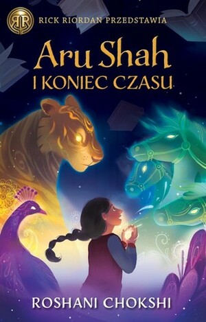 Aru Shah i koniec czasu by Roshani Chokshi