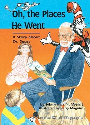 Oh, The Places He Went: A Story About Dr. SeussTheodor Seuss Geisel by Maryann N. Weidt