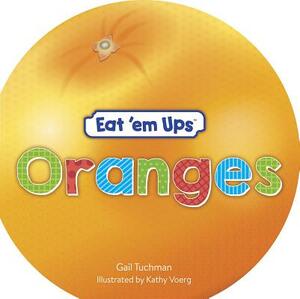 Eat 'em Ups(tm) Oranges: A Cute & Colorful Rhyming Story for Preschoolers by Gail Tuchman