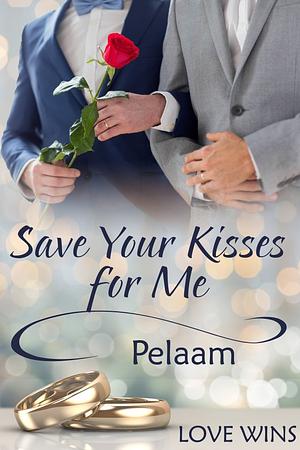 Save Your Kisses For Me by Pelaam