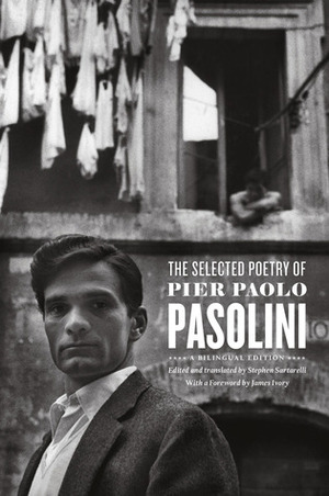 The Selected Poetry of Pier Paolo Pasolini: A Bilingual Edition by Stephen Sartarelli, James Ivory, Pier Paolo Pasolini