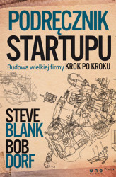 Podręcznik startupu. Budowa wielkiej firmy krok po kroku by Steve Blank, Bob Dorf