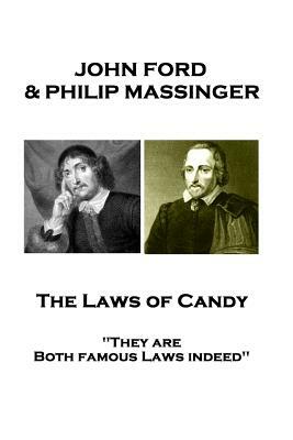 John Ford & Philip Massinger - The Laws of Candy: "They are Both famous Laws indeed" by John Ford, Philip Massinger