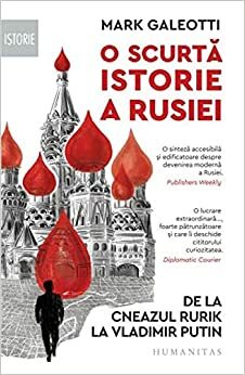 O scurtă istorie a Rusiei: de la cneazul Rurik la Vladimir Putin by Mark Galeotti, Lia Decei