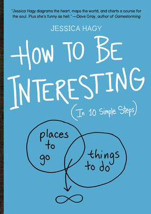 How to Be Interesting: An Instruction Manual by Jessica Hagy
