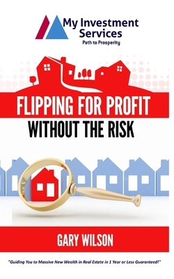 Flipping for Profit Without the Risk by Gary Wilson