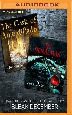 The Signalman and the Cask of Amontillado: A Full-Cast Audio Drama by Bleak December, Charles Dickens, Edgar Allan Poe
