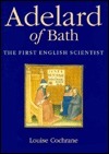 Adelard Of Bath: The First English Scientist by Louise Cochrane