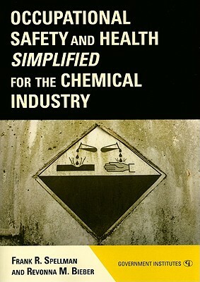 Occupational Safety and Health Simplified for the Chemical Industry by Frank R. Spellman, Revonna M. Bieber