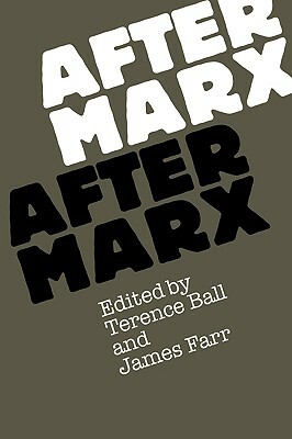 After Marx by Terence Ball, James Farr