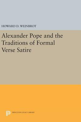 Alexander Pope and the Traditions of Formal Verse Satire by Howard D. Weinbrot