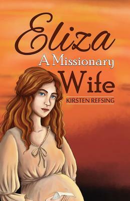 Eliza, A Missionary Wife by Kirsten Refsing