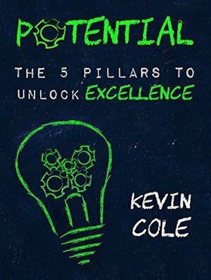 Potential: The 5 Pillars to Unlock Excellence by Kevin Cole