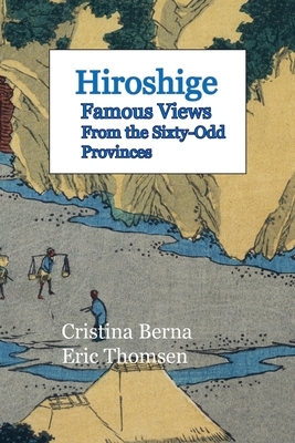 Hiroshige Famous Views of the Sixty-Odd Provinces by Cristina Berna, Eric Thomsen