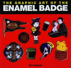 The Graphic Art Of The Enamel Badge by Ken Sequin