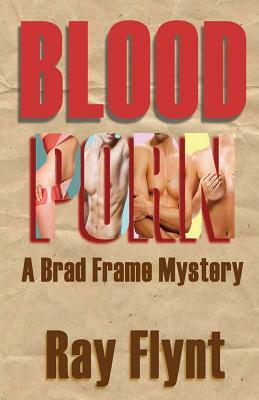 Blood Porn: A Brad Frame Mystery by Ray Flynt