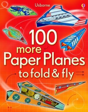 100 More Paper Planes To FoldAndFly by Andy Tudor