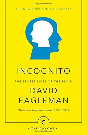 Incognito: The Secret Lives of The Brain by David Eagleman
