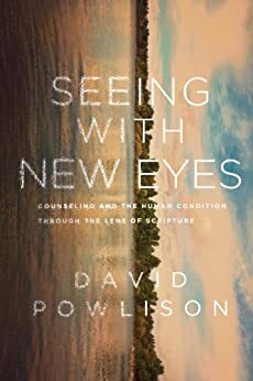 Seeing with New Eyes by David A. Powlison