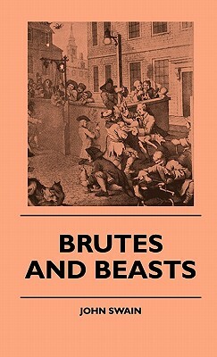 Brutes And Beasts by John Swain