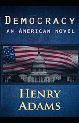 Democracy, An American Novel Annotated by Henry Adams