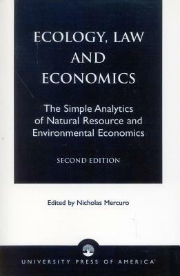 Ecology, Law and Economics-2nd Edition the Simple Analytics of Natural Resource and Environmental Economics by Nicholas Mercuro