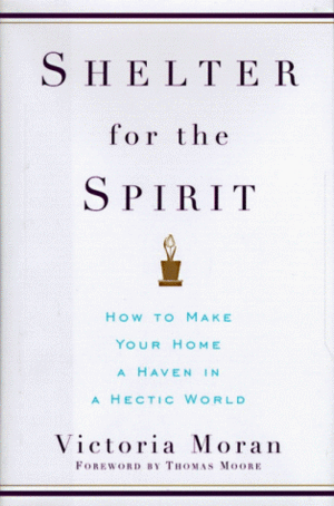 Shelter for the Spirit: How to Make Your Home a Haven in a Hectic World by Victoria Moran