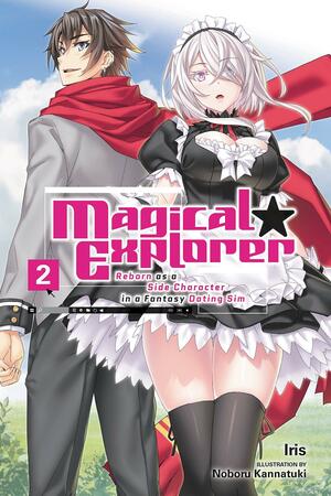 Magical Explorer, Vol. 2: Reborn as a Side Character in a Fantasy Dating Sim by Iris, Noboru Kannatuki
