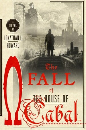 The Fall of the House of Cabal by Jonathan L. Howard