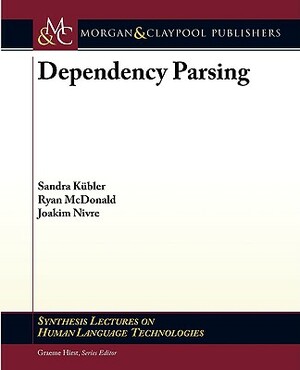 Dependency Parsing by Sandra Kbler, Ryan McDonald, Joakim Nivre