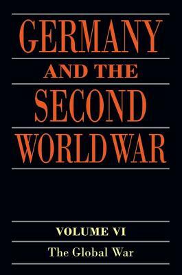 Germany and the Second World War: Volume VI: The Global War by Werner Rahn, Reinhard Stumpf, Horst Boog