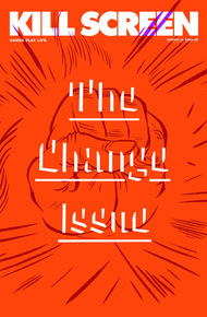 The Change Issue by Kill Screen Magazine
