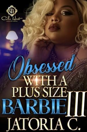 Obsessed with a Plus Size Barbie 3 by Jatoria C.