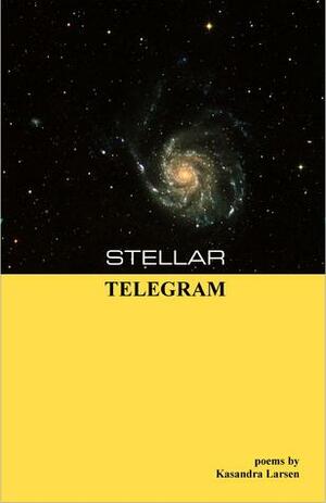 Stellar Telegram (chapbook) by Kasandra Larsen